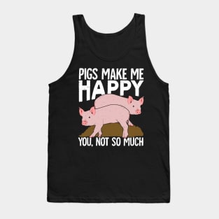 Pigs Make Me Happy You Not So Much Tank Top